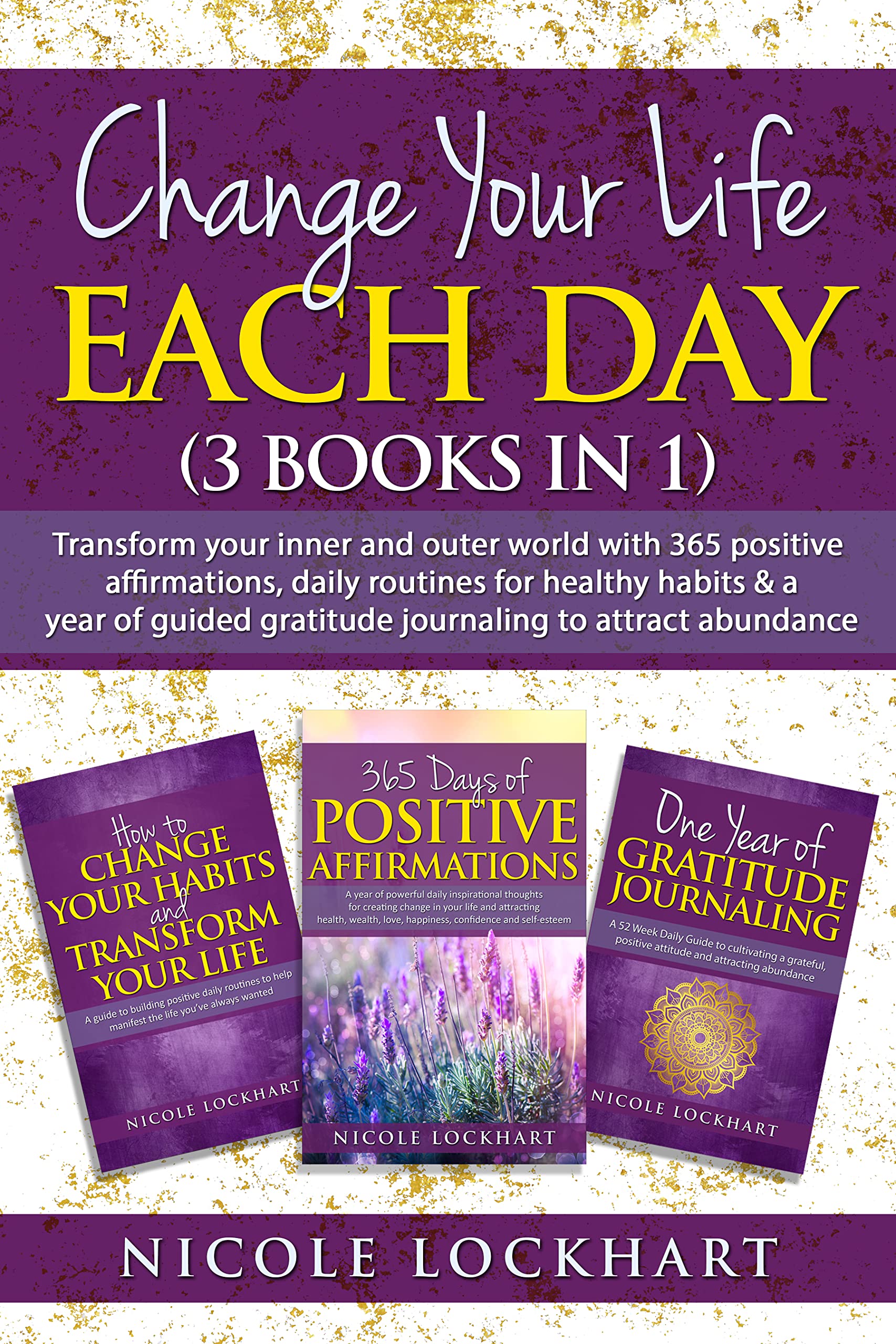 Change Your Life Each Day (3 in 1) Transform your inner and outer