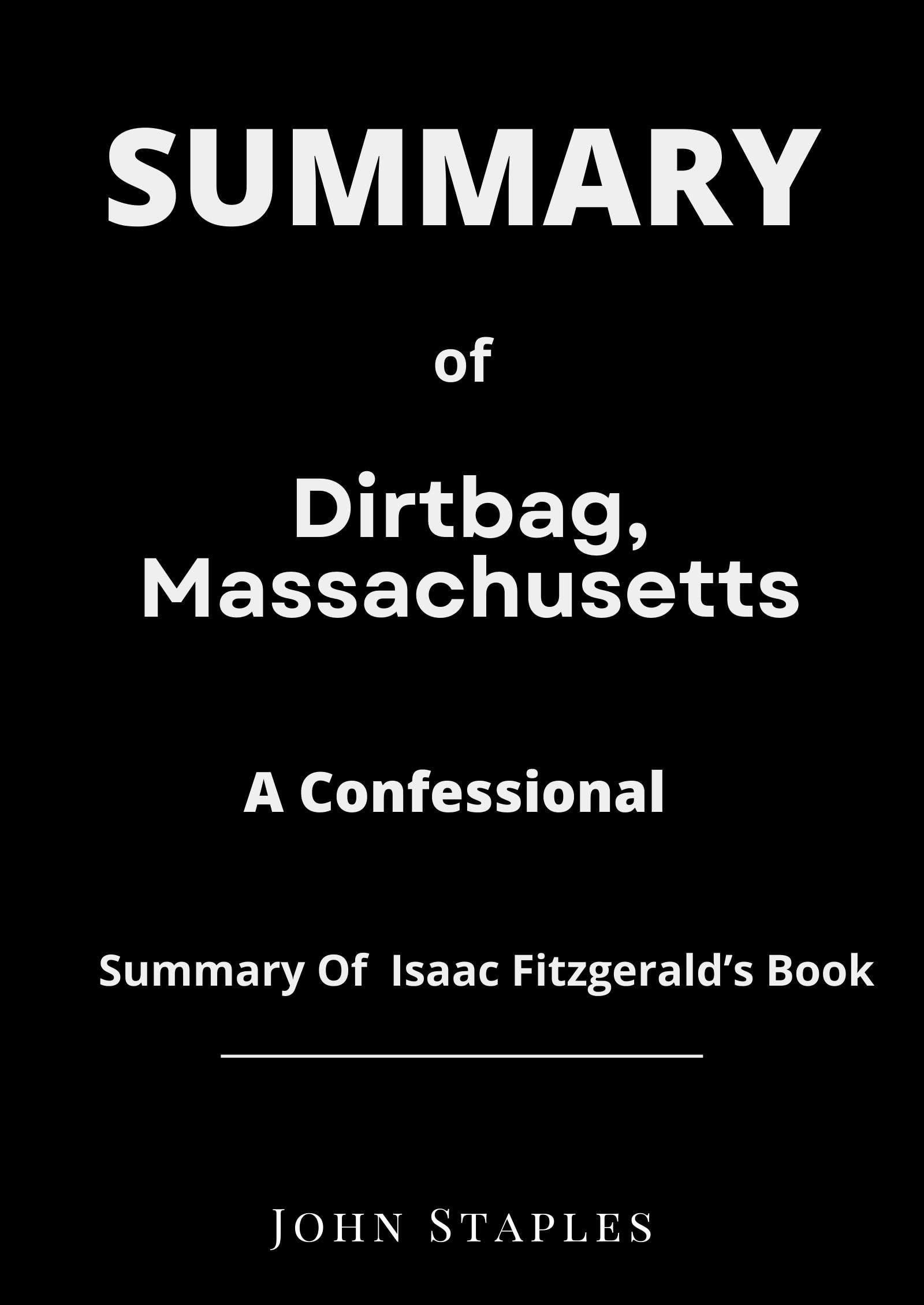SUMMARY Dirtbag, Massachusetts A Confessional By Isaac Fitzgerald by