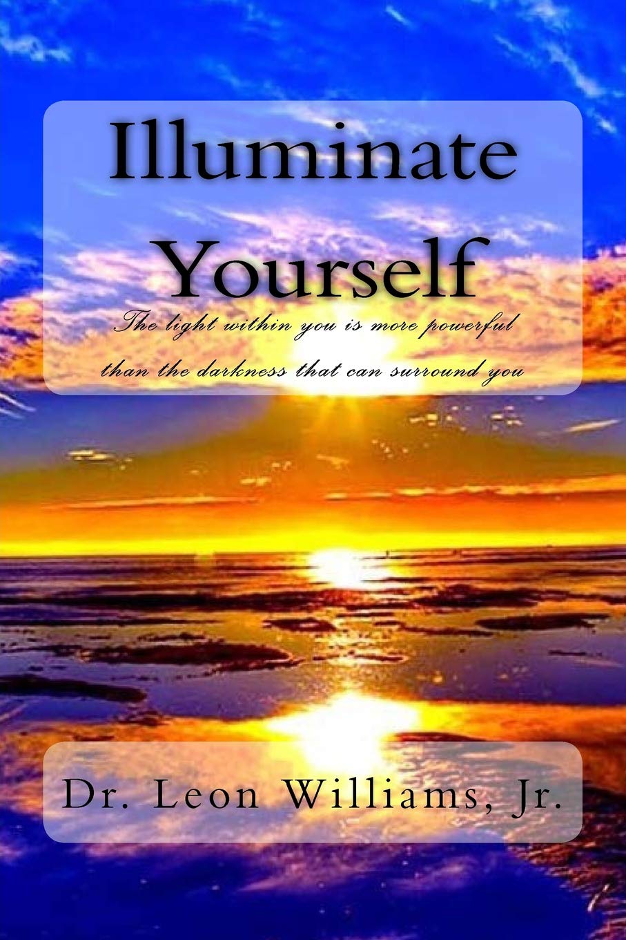 Illuminate Yourself The Light Within You is More Powerful than the
