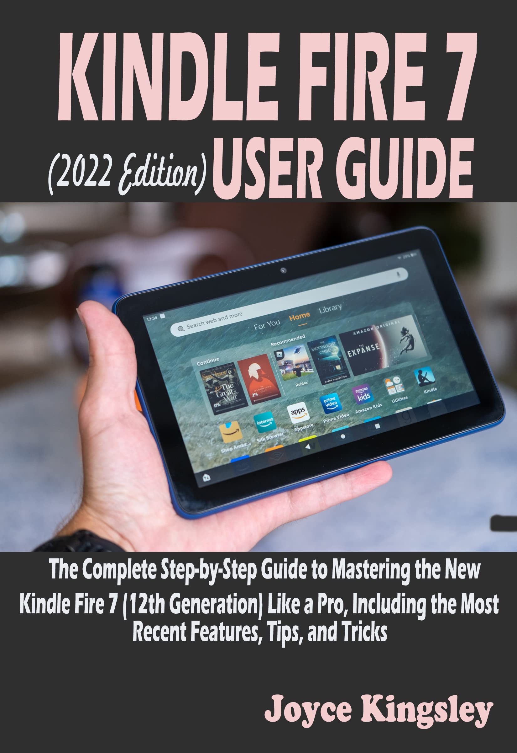 KINDLE FIRE 7 (2022 Edition) USER GUIDE The Complete StepbyStep