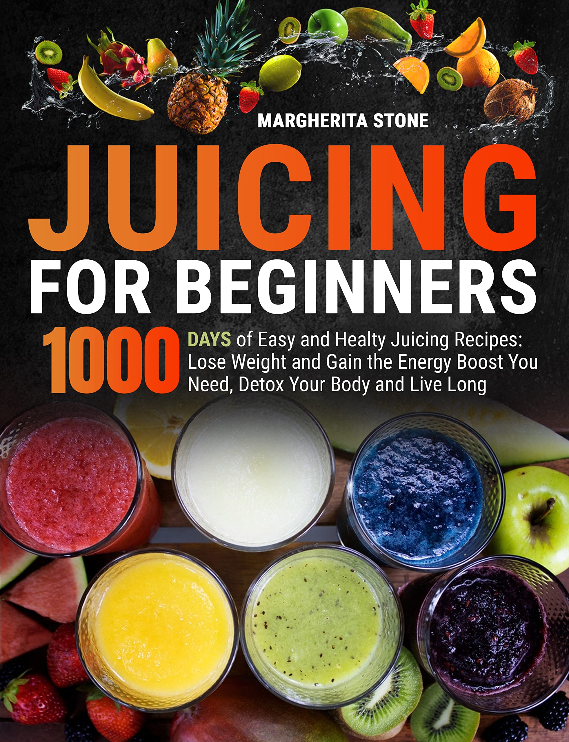 Juicing For Beginners 1000 Days of Easy and Healty Juicing Recipes