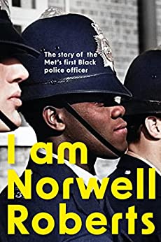 I Am Norwell Roberts: The Story of The Met’s First Black Police Officer