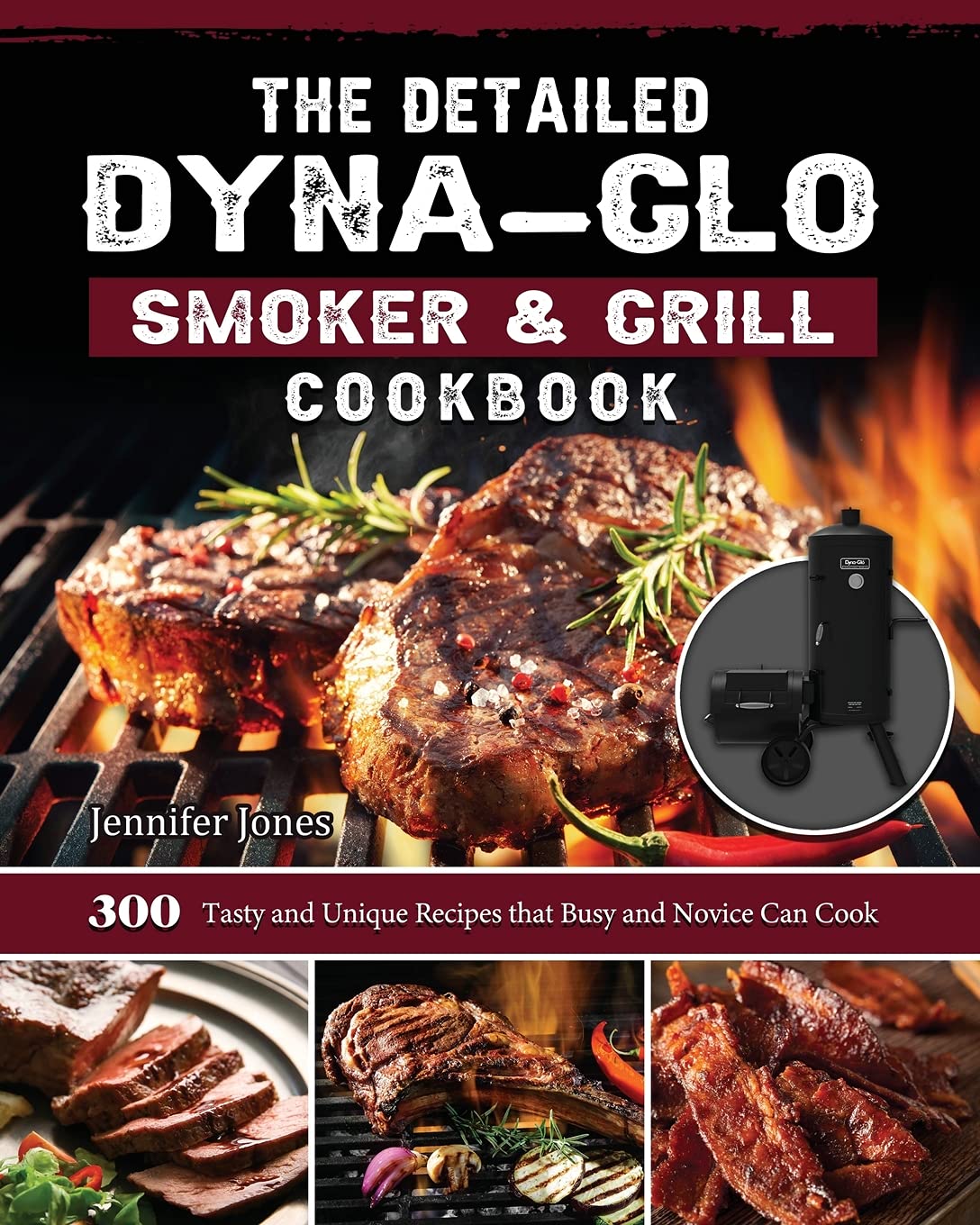 The Detailed DynaGlo Smoker & Grill Cookbook 300 Tasty and Unique