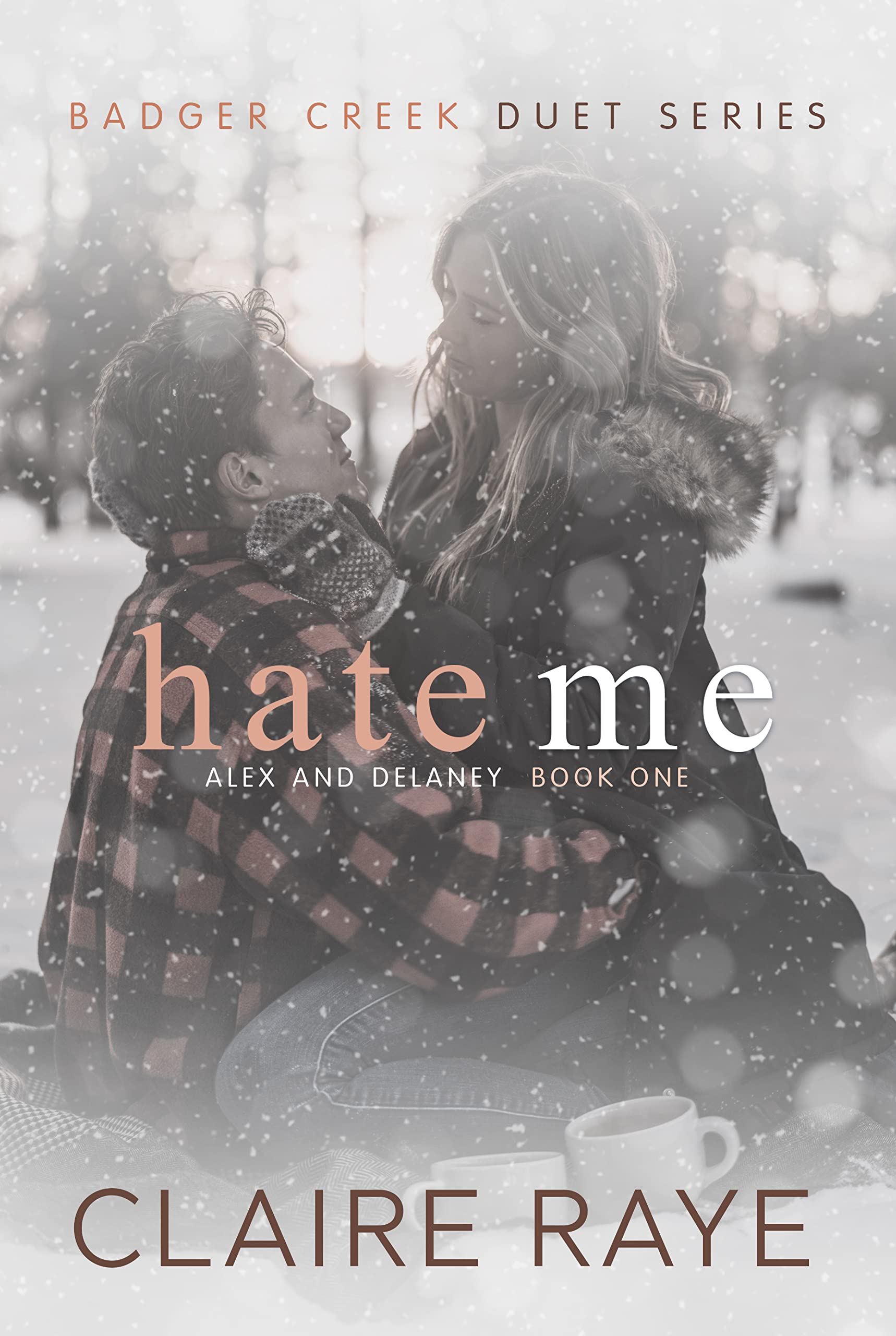 Hate Me (Alex & Delaney #1; Badger Creek Duet #1) by Claire Raye ...