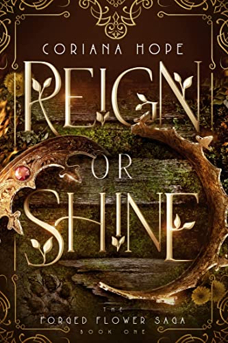 Reign or Shine (The Forged Flower Saga, #1)