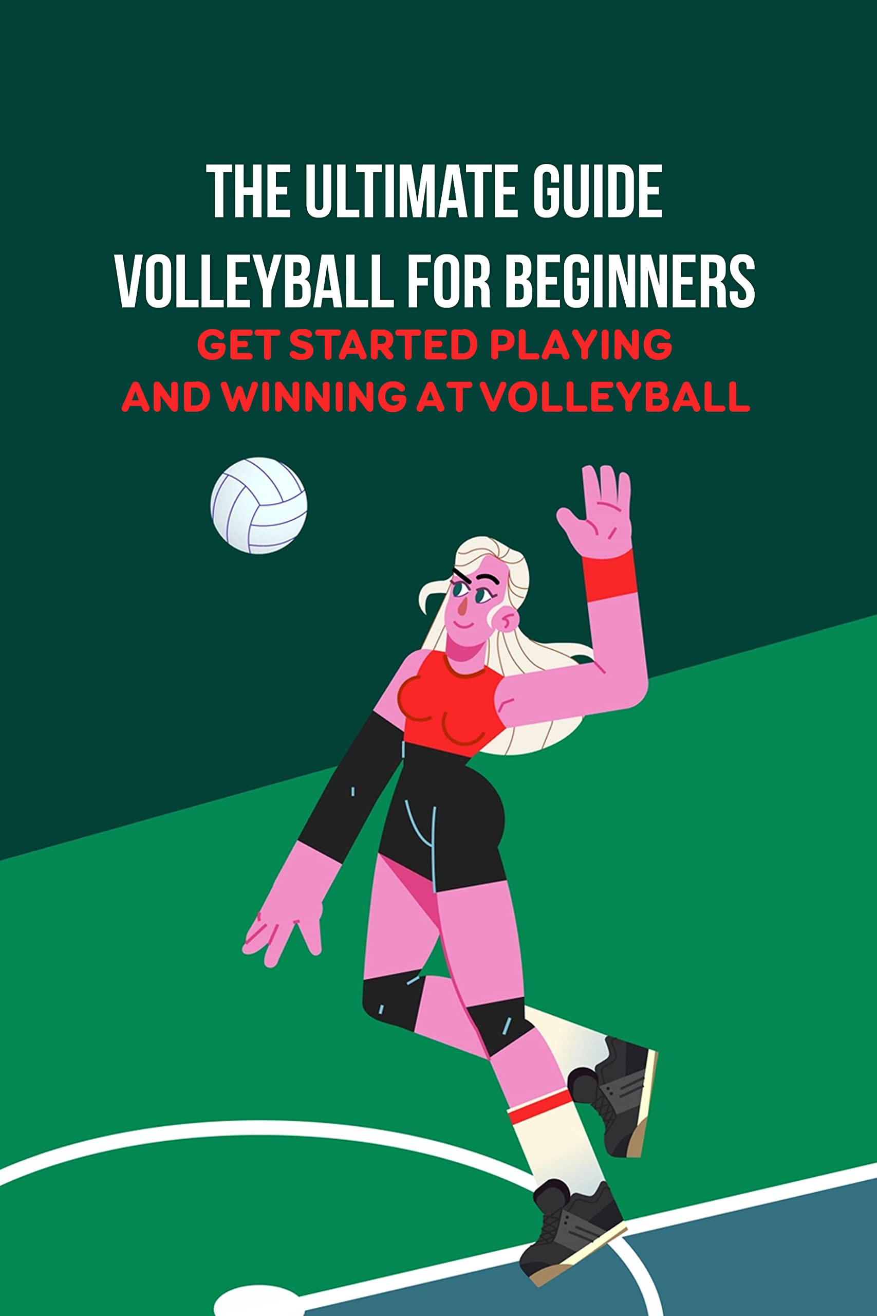 The Ultimate Guide Volleyball For Beginners Get Started Playing And