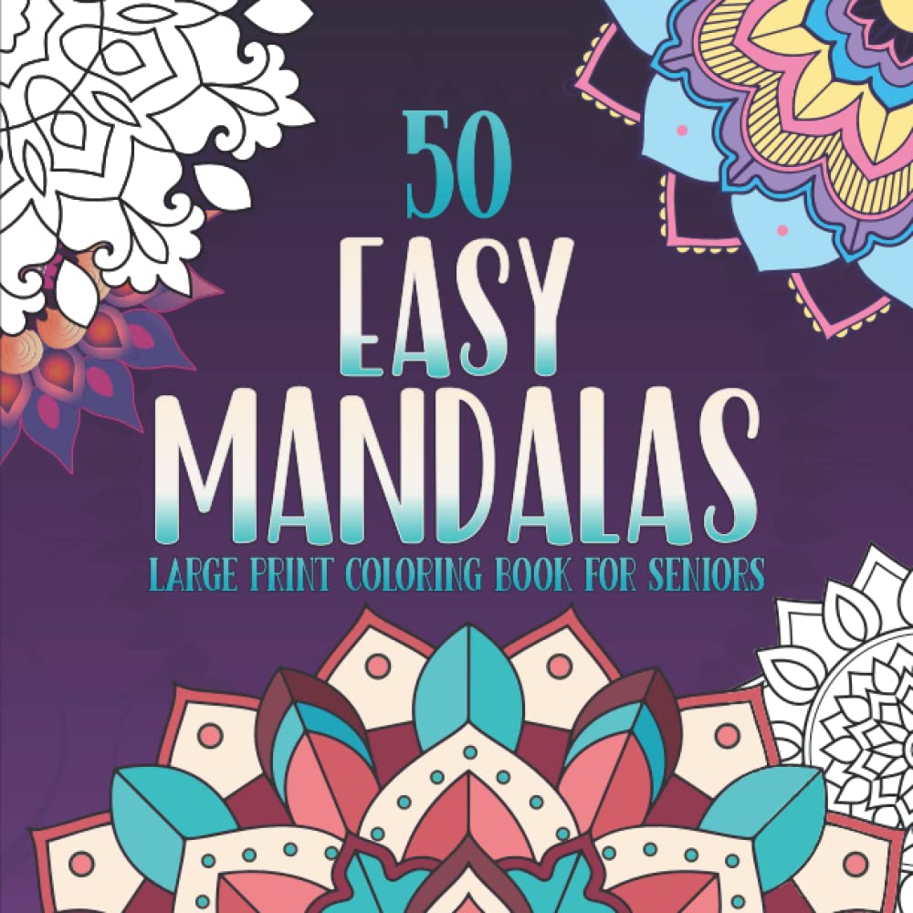 50 Mandalas for Seniors Large Print Easy Coloring Book 50 Mandalas for Seniors Large Print by