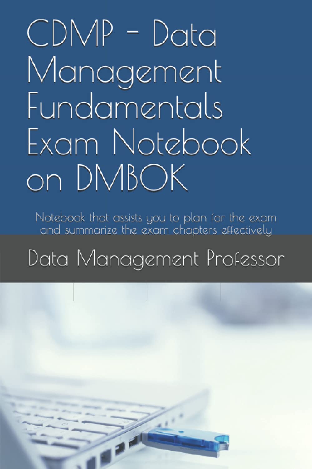 CDMP Data Management Fundamentals Exam Notebook on DMBOK Notebook