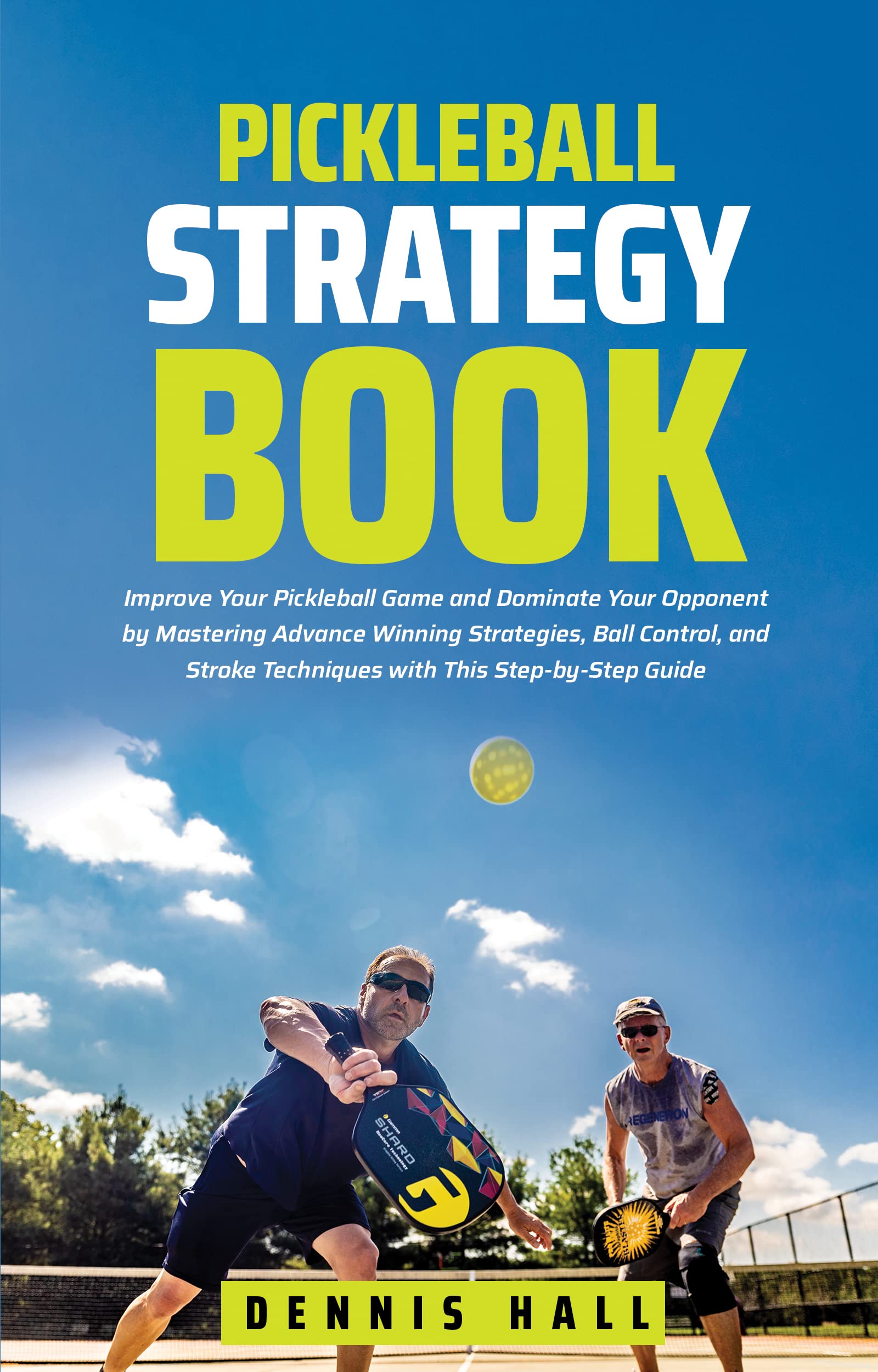 Pickleball Strategy Book Improve Your Pickleball Game and Dominate Your Opponent by Mastering