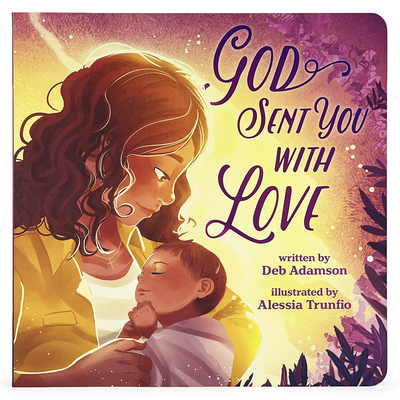 God Sent You With Love Children's Picture Board Book: A Story of Unconditional Love - Perfect for baby showers, baptisms, birthday and holiday gifts, ... a rainbow baby, and more