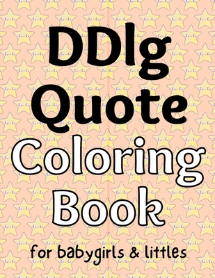 DDlg Quote Coloring Book: for babygirls &amp; littles by The little Bondage ...
