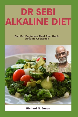 Dr Sebi Alkaline Diet: Diet For Beginners Meal Plan Book: Alkaline