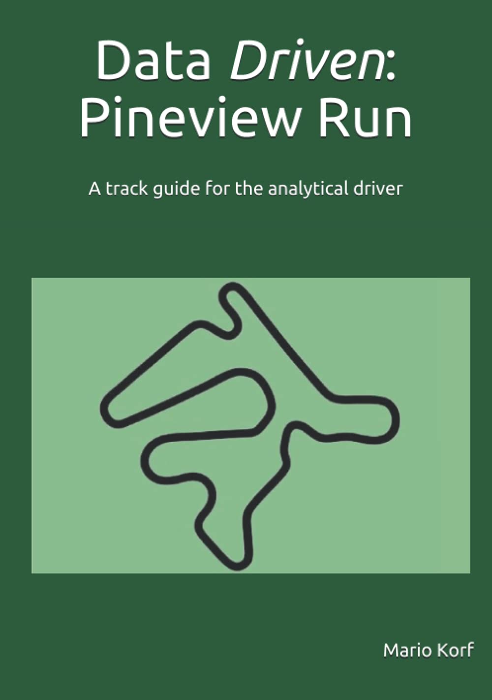 Data Driven Pineview Run A track guide for the analytical driver by