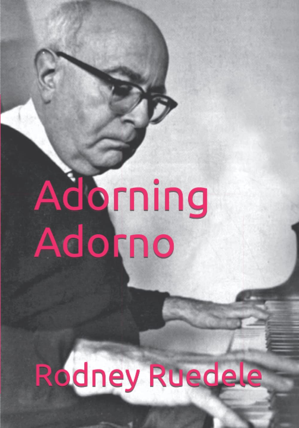 Adorning Adorno by Rodney Ruedele Goodreads
