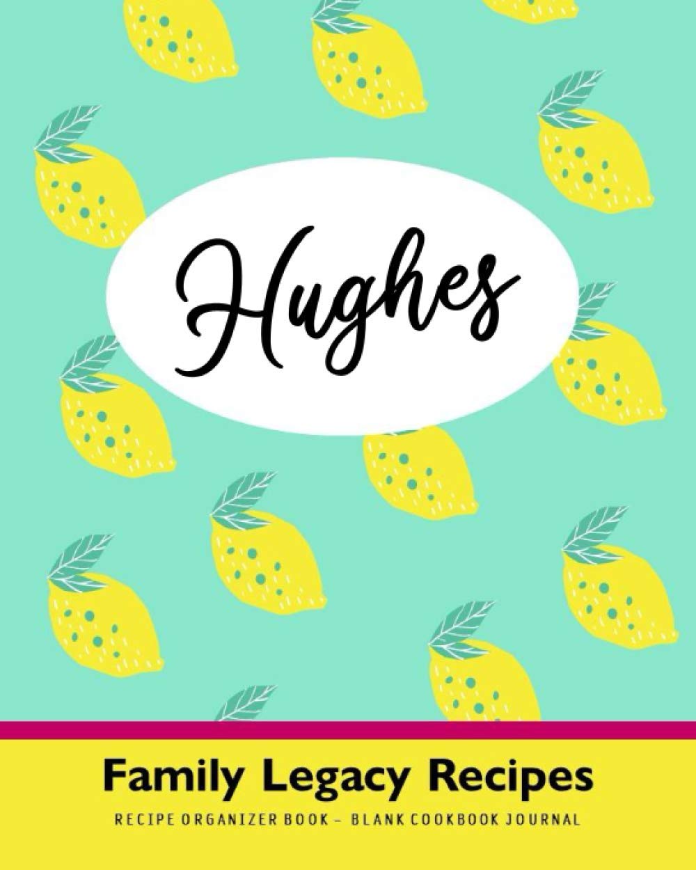 Hughes Family Legacy Recipes Recipe Organizer Book Blank Cookbook
