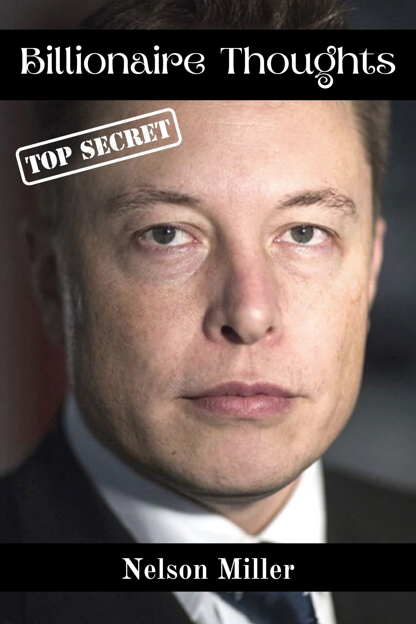 Billionaire Thoughts How to think like a billionaire by Nelson Miller