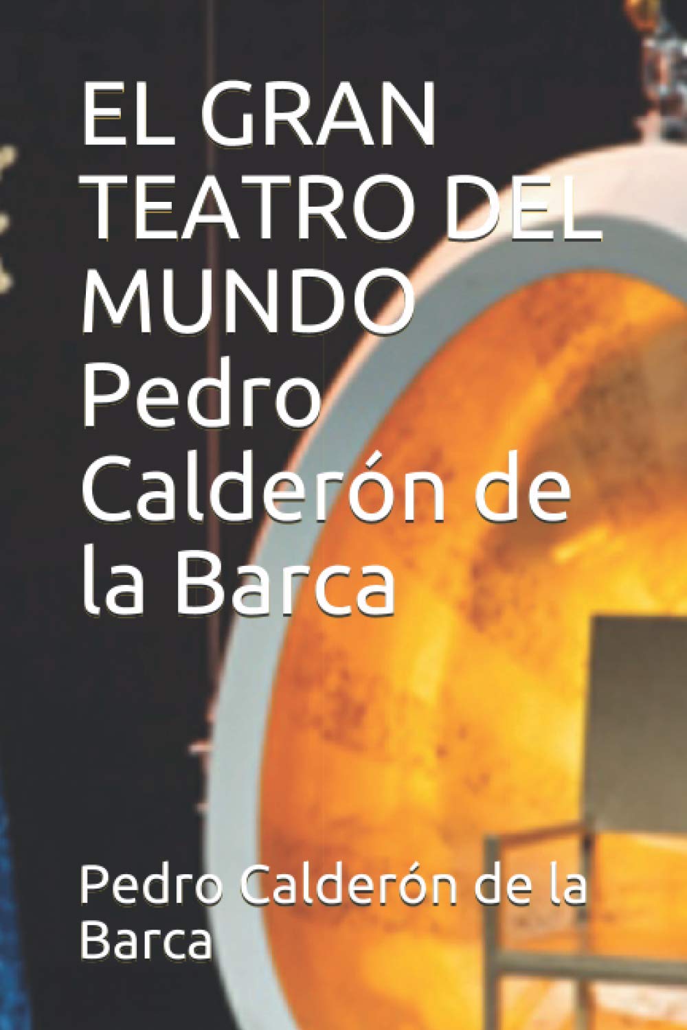 EL GRAN TEATRO DEL MUNDO Pedro Calderón de la Barca