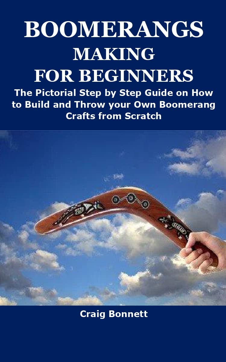 BOOMERANGS MAKING FOR BEGINNERS The Pictorial Step by Step Guide on
