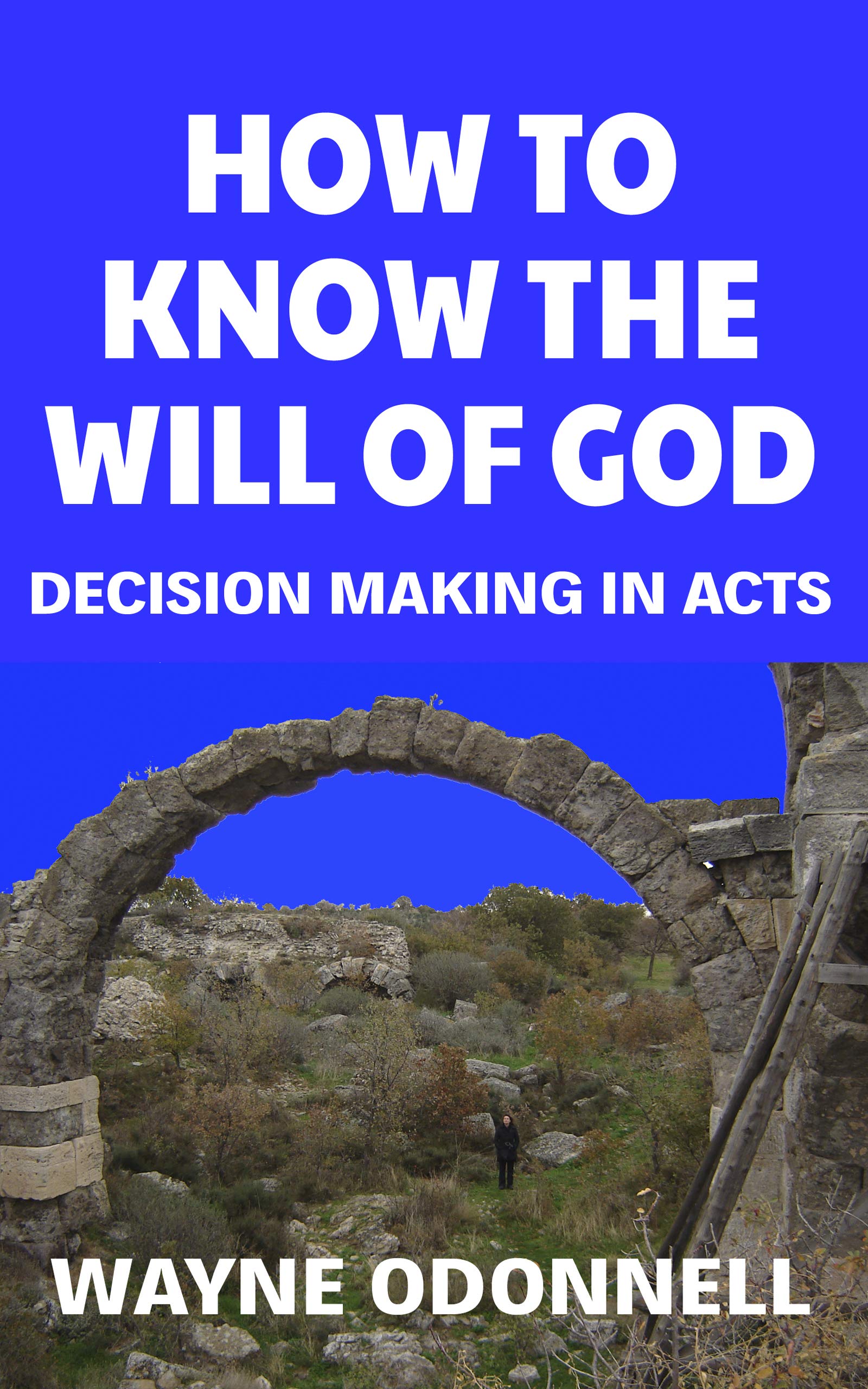 How to Know the Will of God: Decision Making in Acts by Wayne ODonnell ...