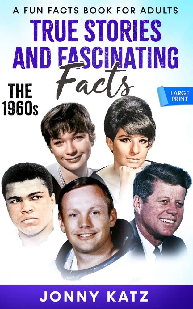 True Stories and Fascinating Facts: The 1960s: A Fun Facts Book