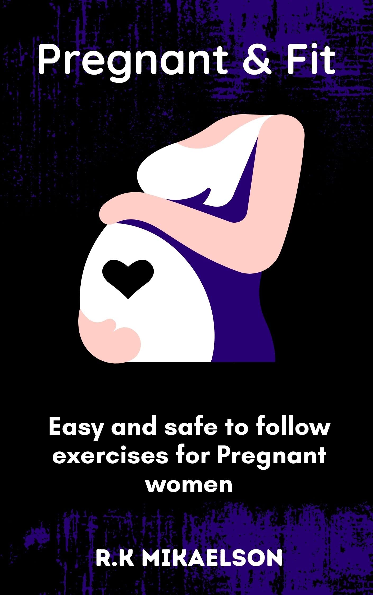 Pregnant And Fit Easy and safe to follow exercise for pregnant women by R.K Mikaelson Goodreads