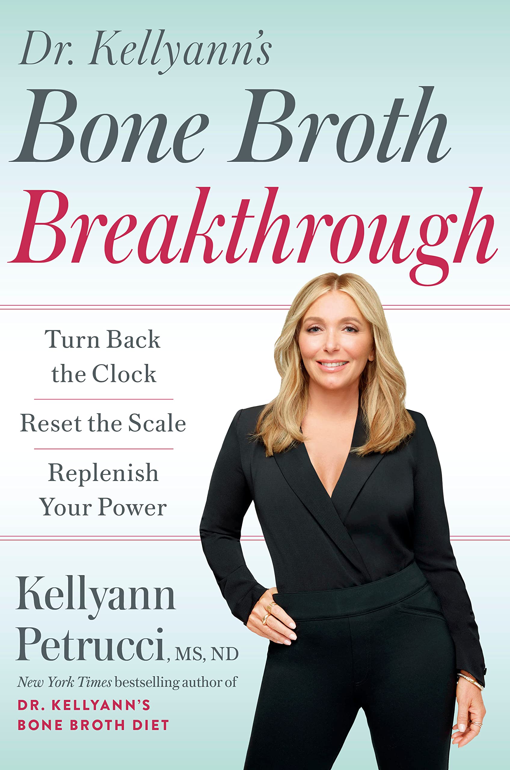 Dr. Kellyann's Bone Broth Breakthrough Turn Back the Clock, Reset the
