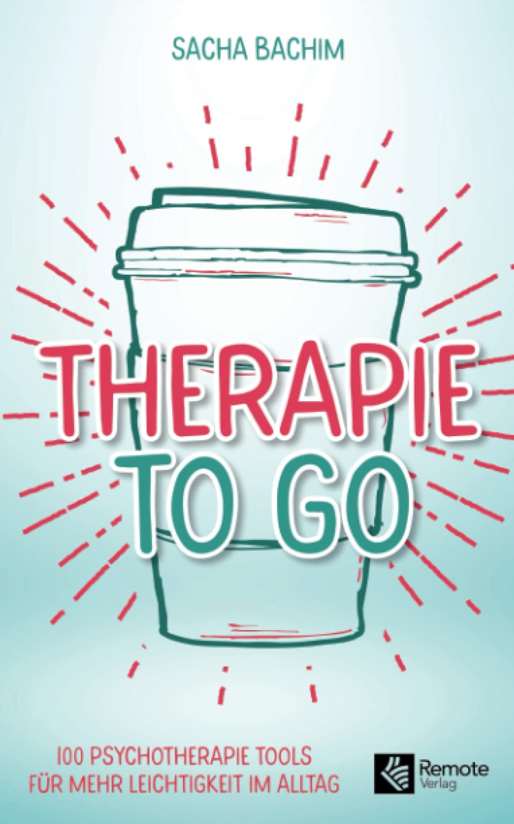 Therapie to go: 100 Psychotherapie Tools für mehr Leichtigkeit im Alltag