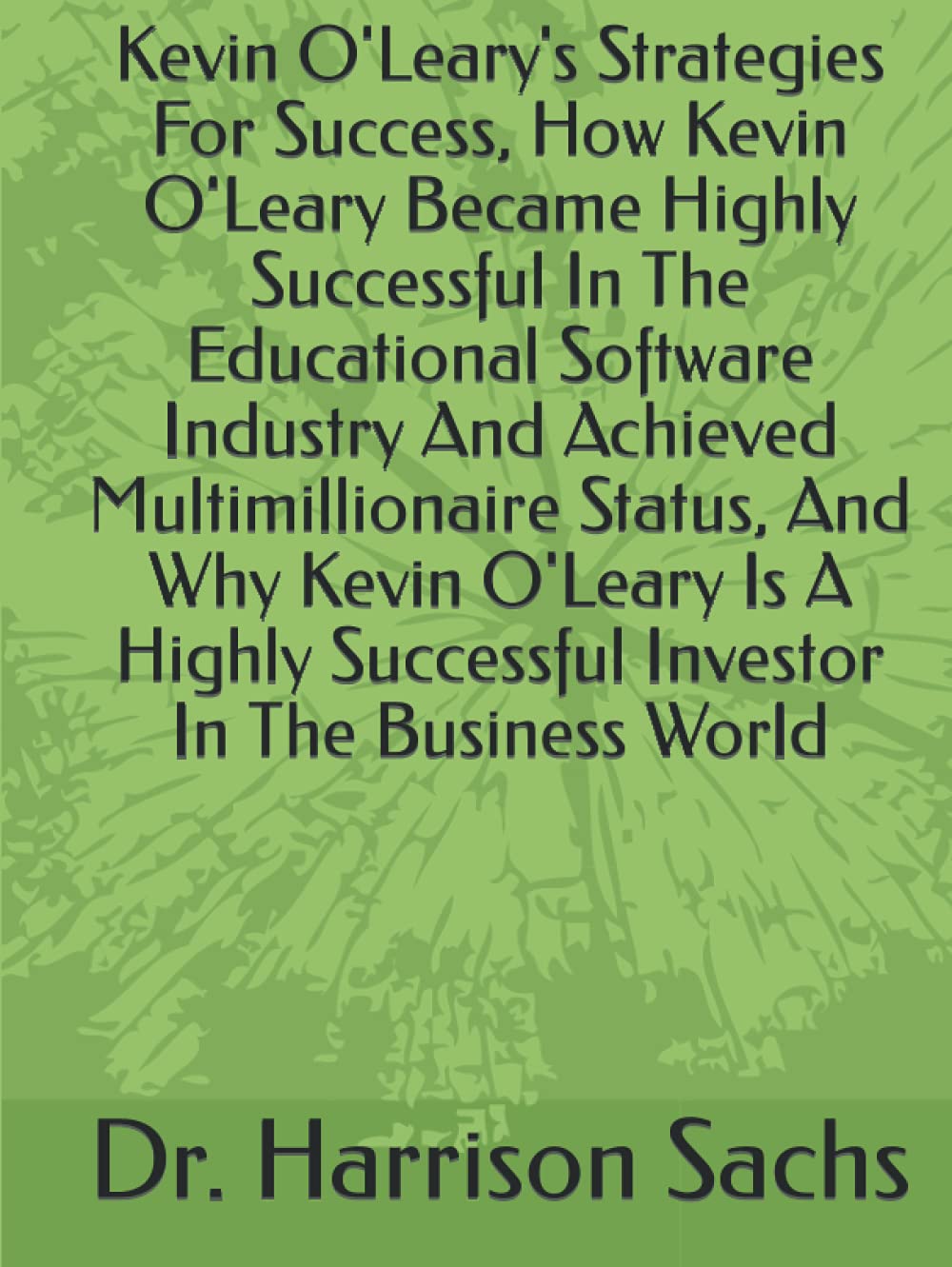 Kevin O'Leary's Strategies For Success, How Kevin O'Leary Became Highly