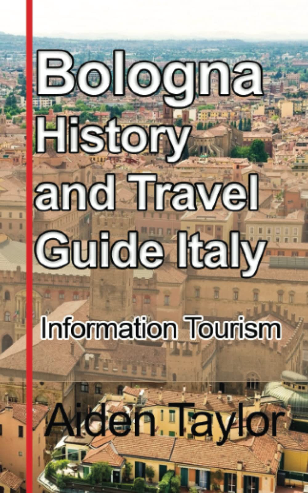 Bologna History and Travel Guide Italy Information Tourism by Aiden