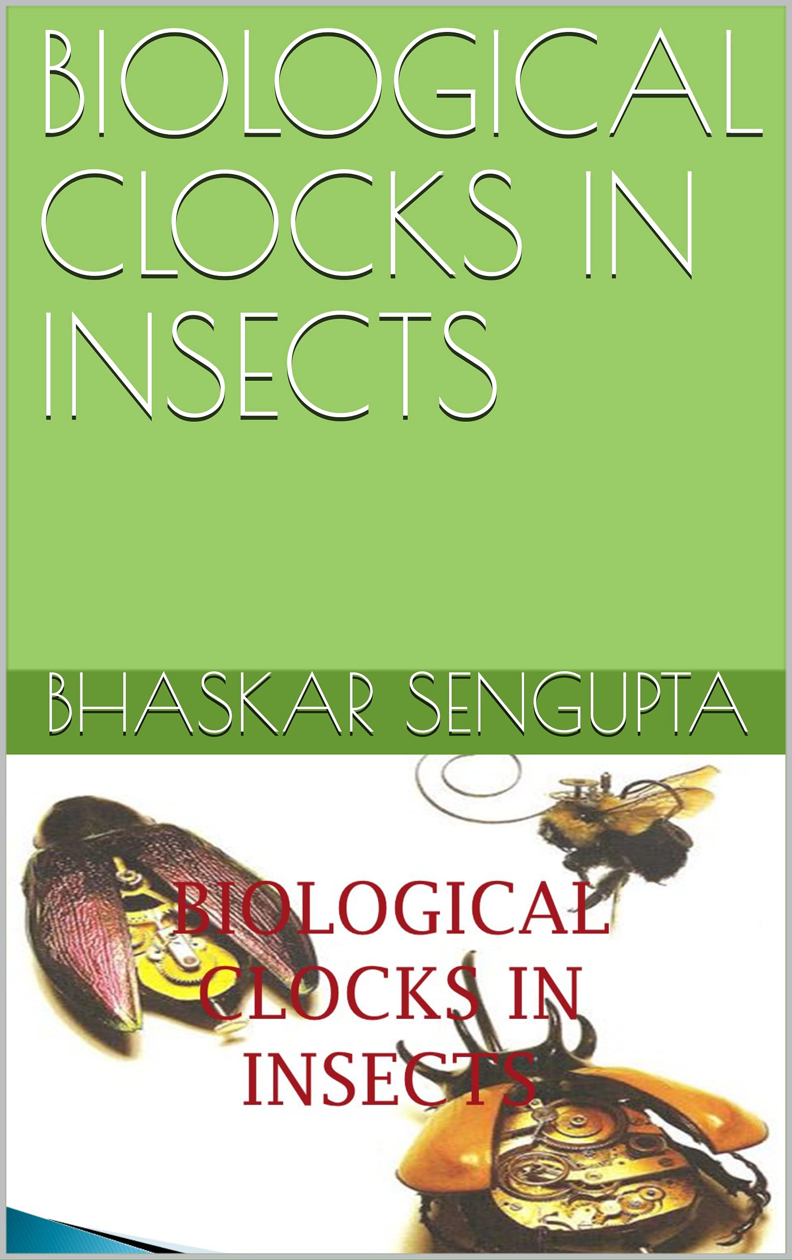 BIOLOGICAL CLOCKS IN INSECTS by Bhaskar Sengupta Goodreads