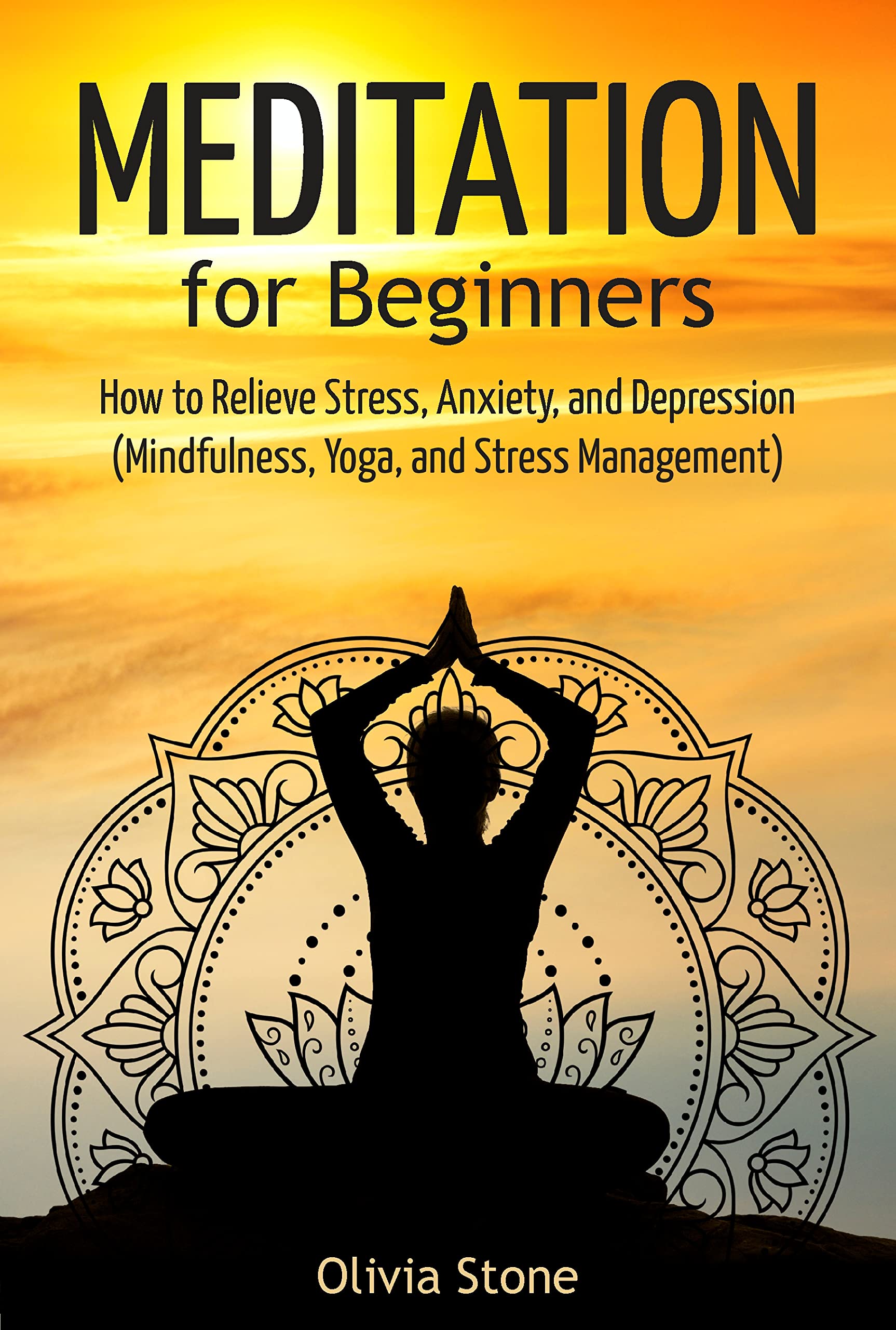 Meditation for Beginners How to Relieve Stress, Anxiety, and