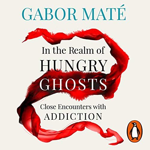 In the Realm of Hungry Ghosts: Close Encounters with Addiction