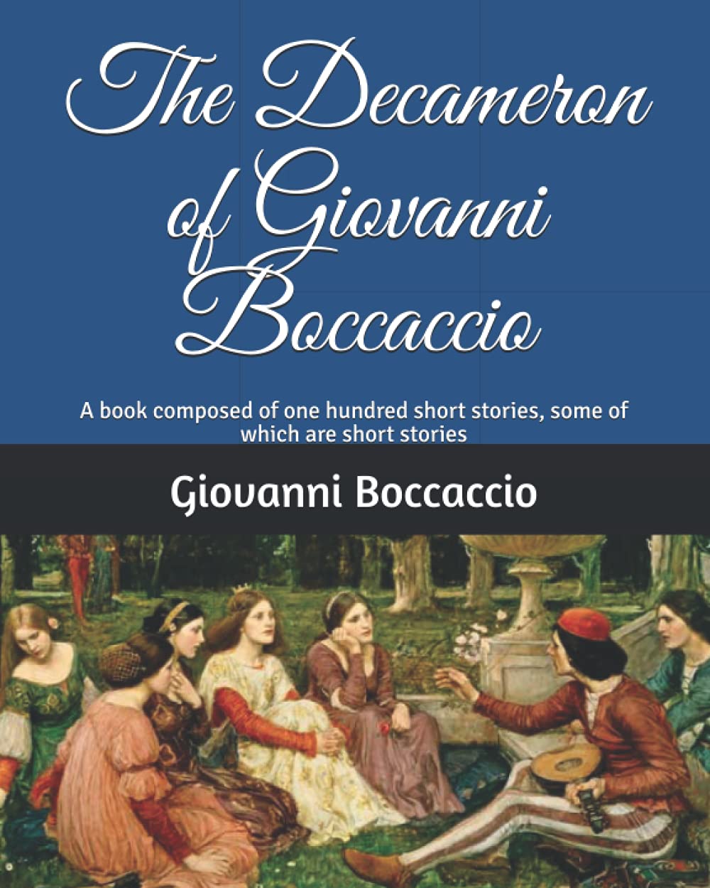 The Decameron of Giovanni Boccaccio A book composed of one hundred