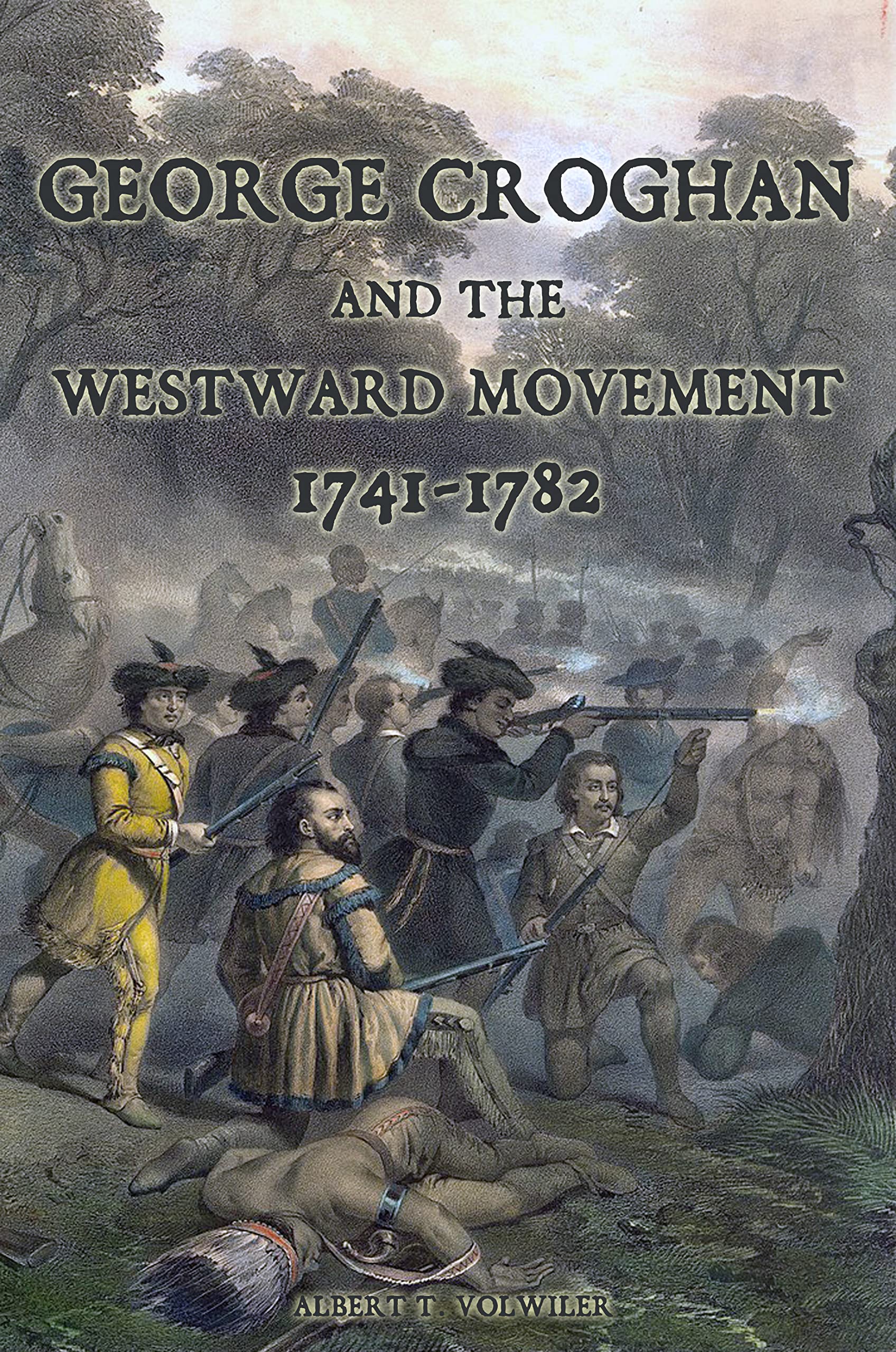 Croghan and the Westward Movement 17411782 by Albert Volwiler