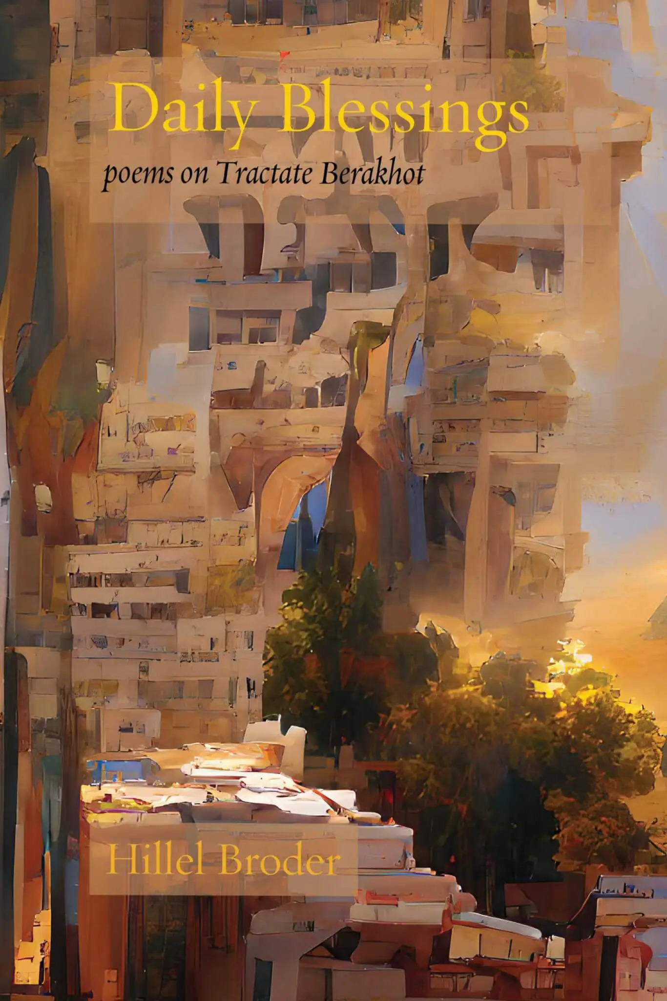 Daily Blessings Poems on Tractate Berakhot by Hillel Broder Goodreads