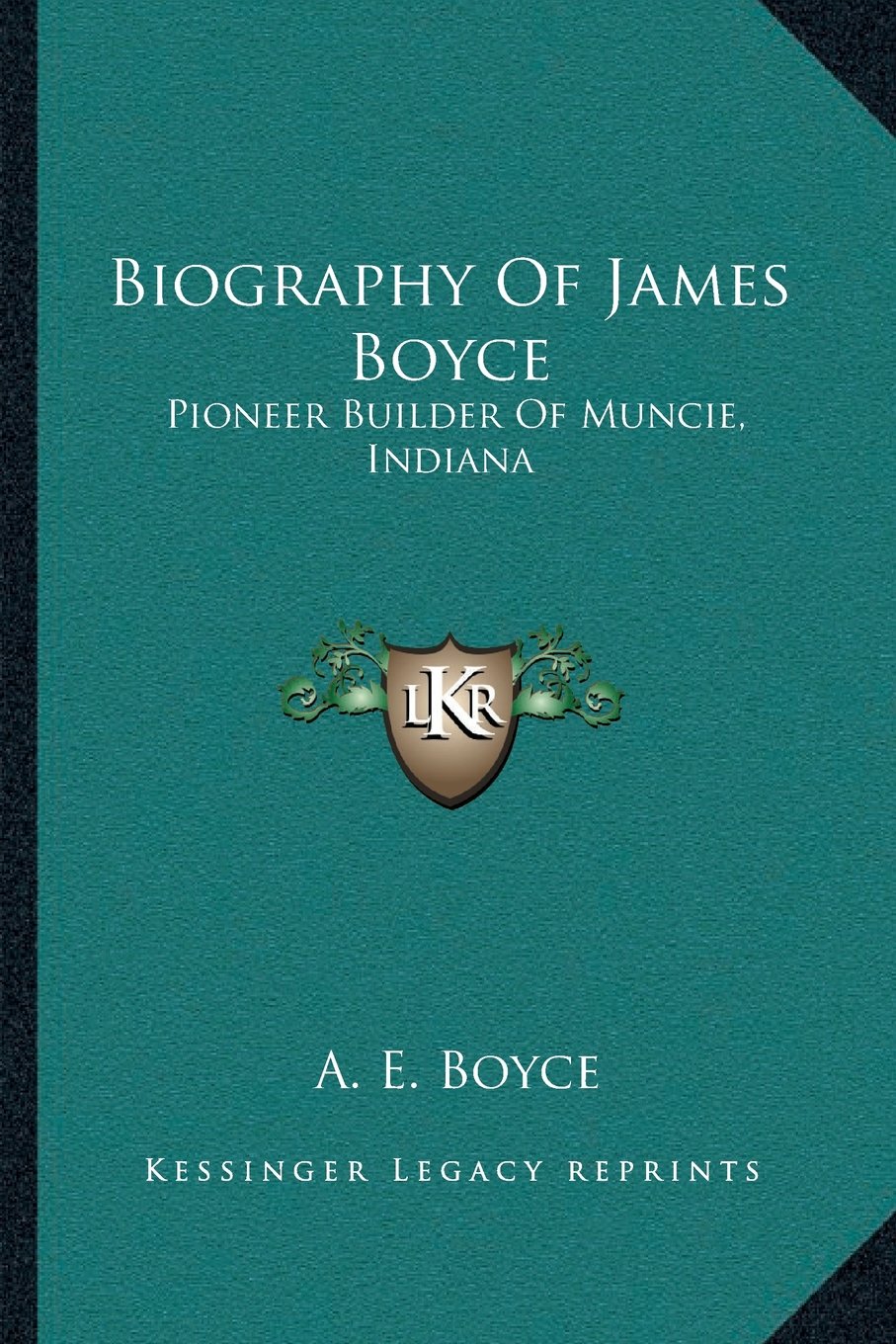 Biography of James Boyce Pioneer Builder of Muncie, Indiana by A. E