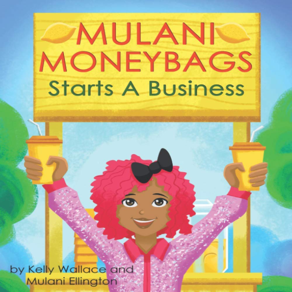 Mulani Moneybags Starts A Business by Kelly Wallace Goodreads