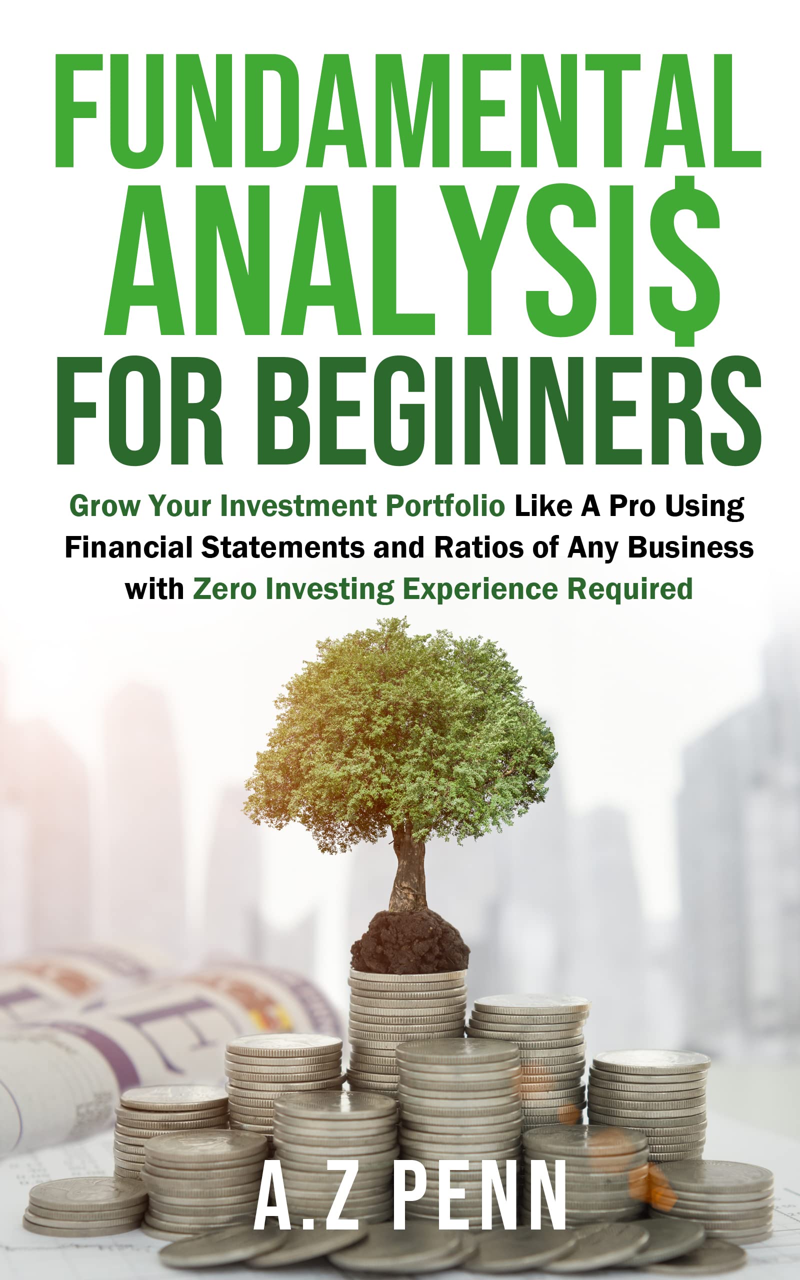 Fundamental Analysis for Beginners: Grow Your Investment Portfolio Like A Pro Using Financial Statements and Ratios of Any Business with Zero Investing Experience Required