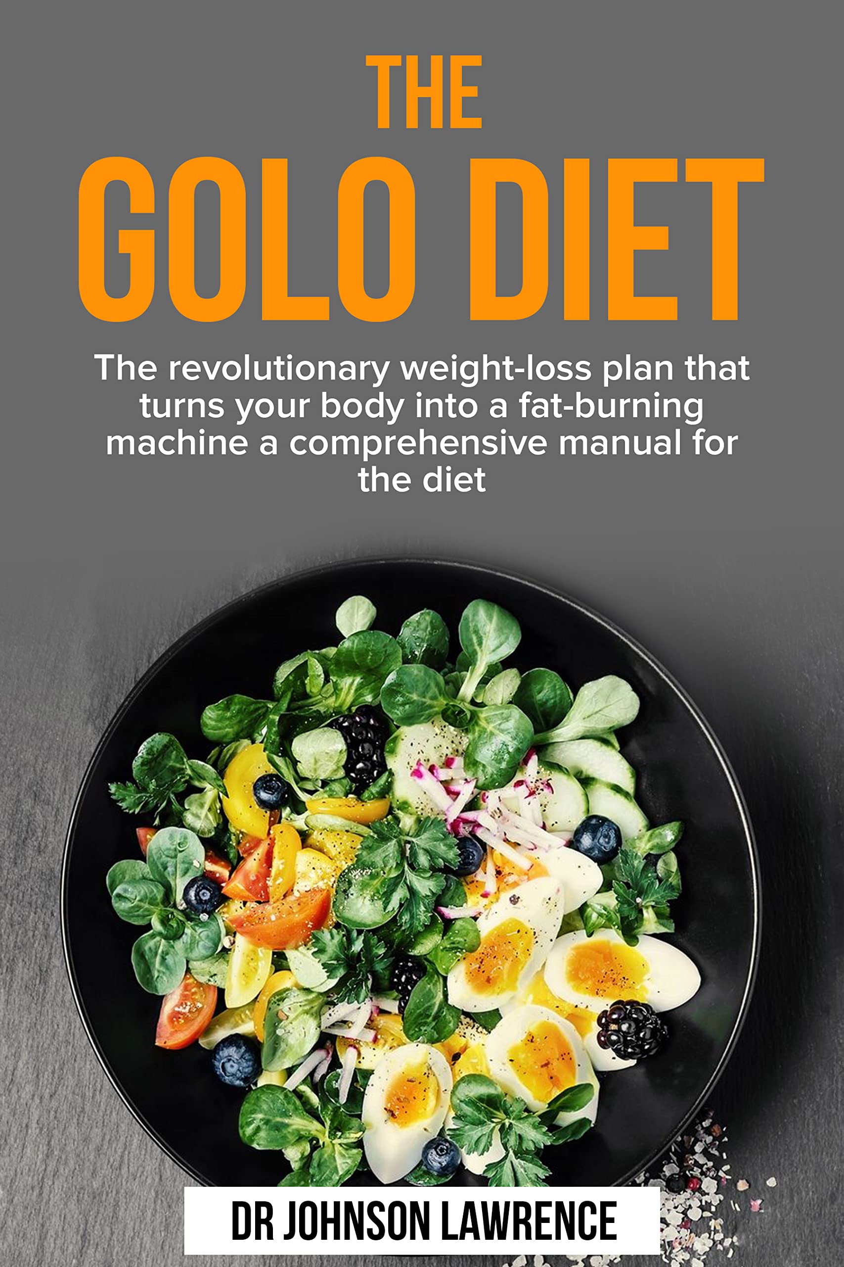 THE GOLO DIET The revolutionary weightloss plan that turns your body into a fatburning