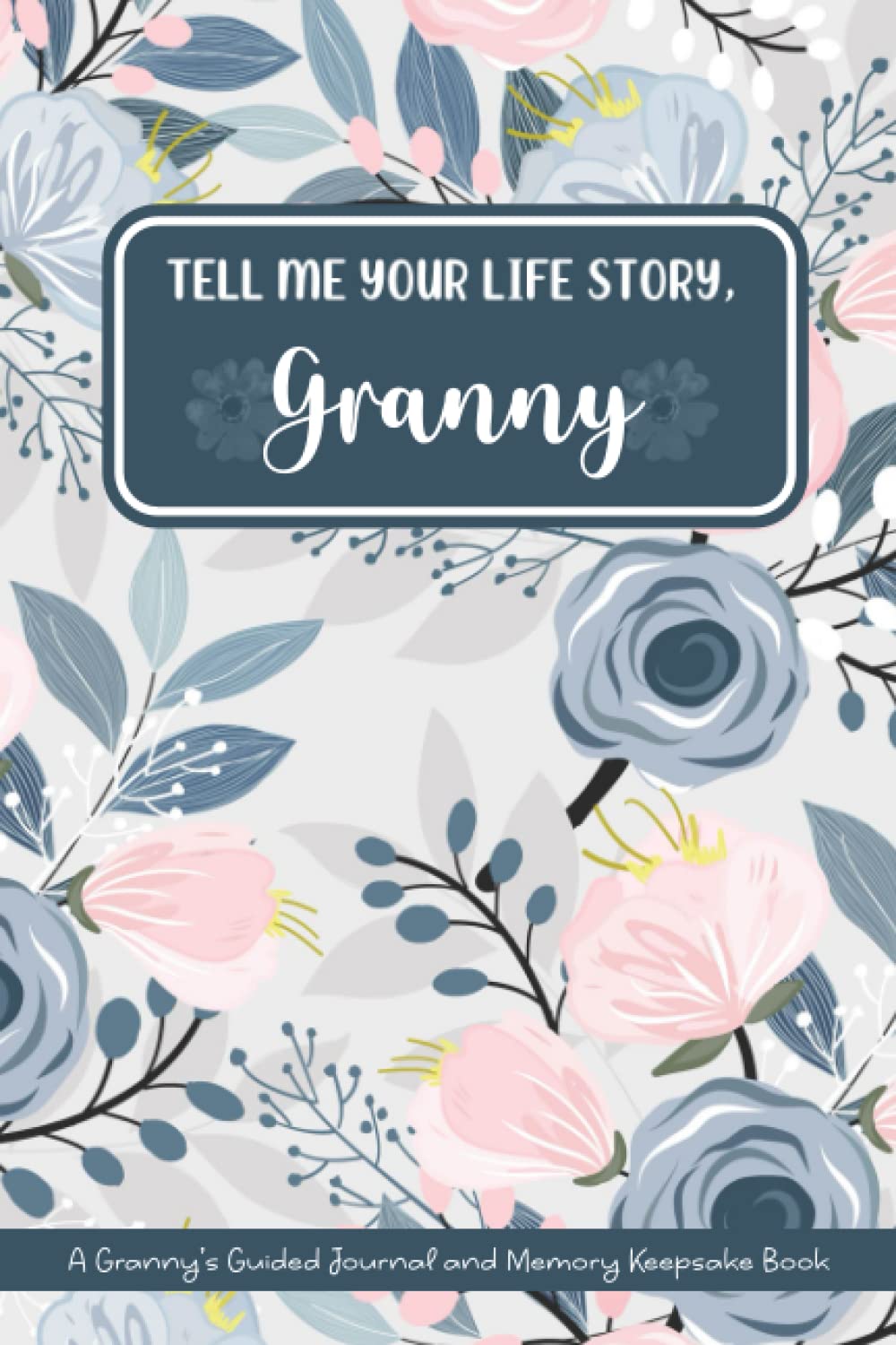 Tell Me Your Life Story, Granny A Granny’s Guided Journal and Memory