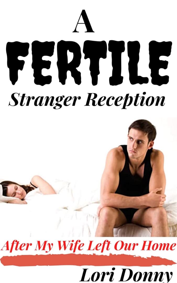 A Fertile Stranger Reception After My Wife Left Our Home: