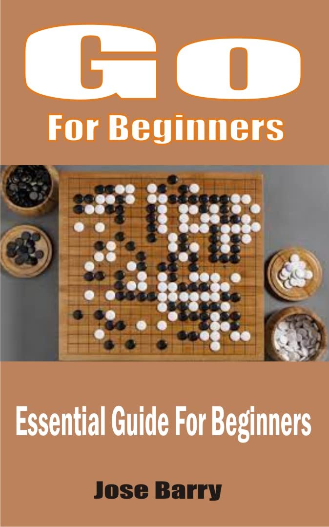How To Play Go Essential Guide For Beginners by Jose Barry Goodreads