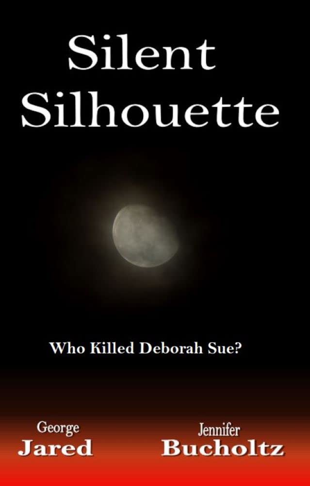 Silent Silhouette ... Who killed Deborah Sue? by George Jared | Goodreads