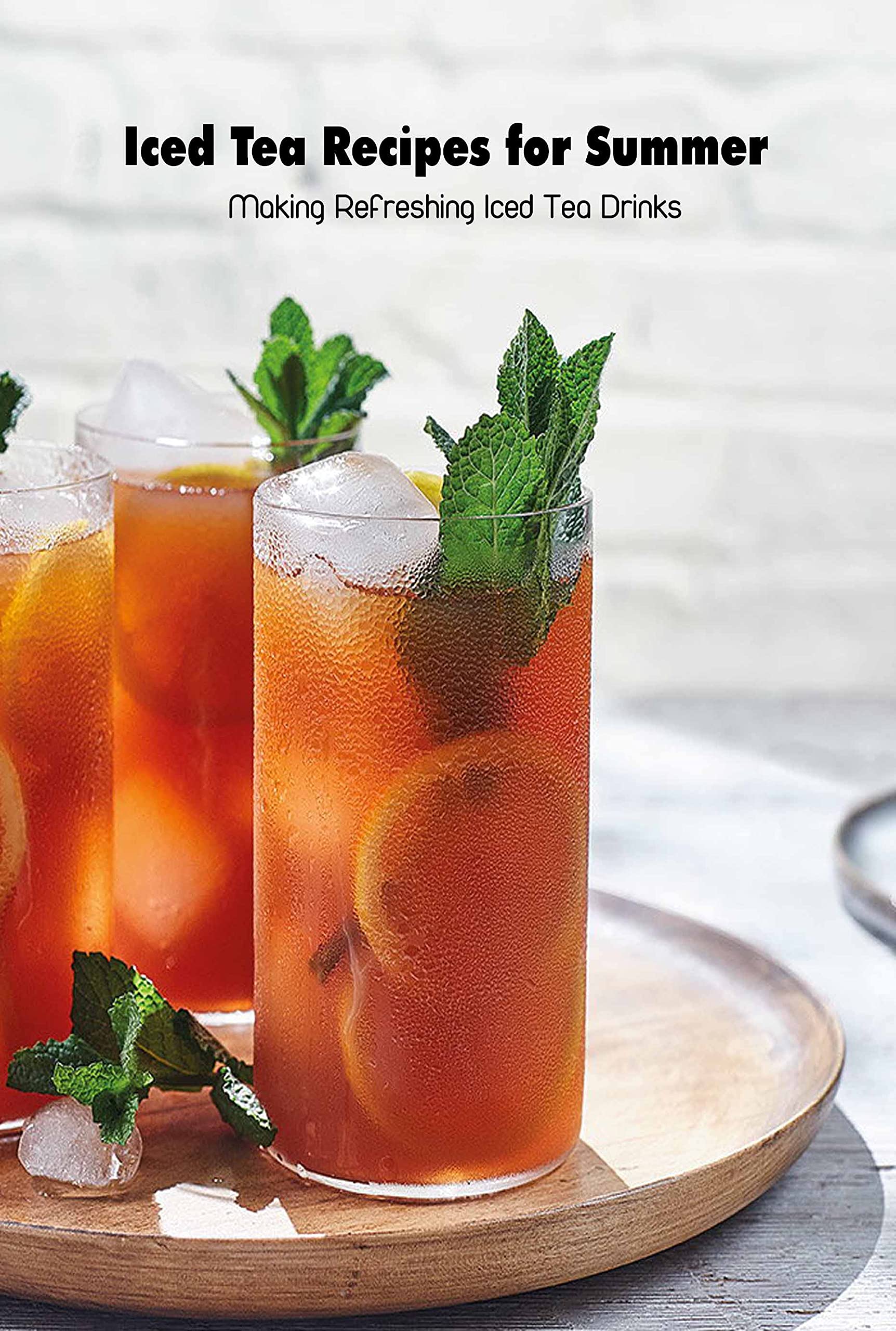 Iced Tea Recipes for Summer Making Refreshing Iced Tea Drinks Tasty Iced Tea for Summer Time