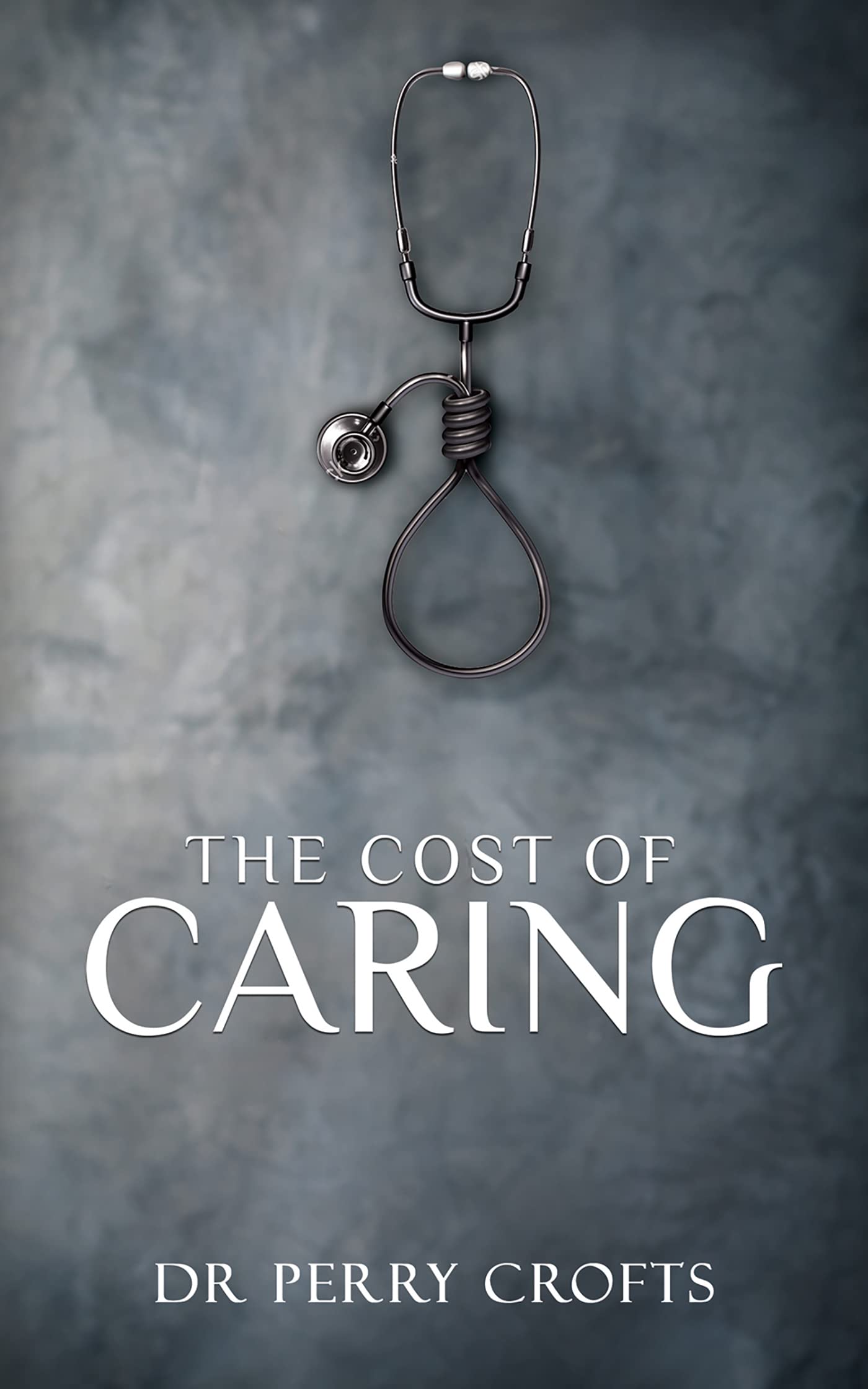The Cost of Caring by Dr Perry Crofts Goodreads