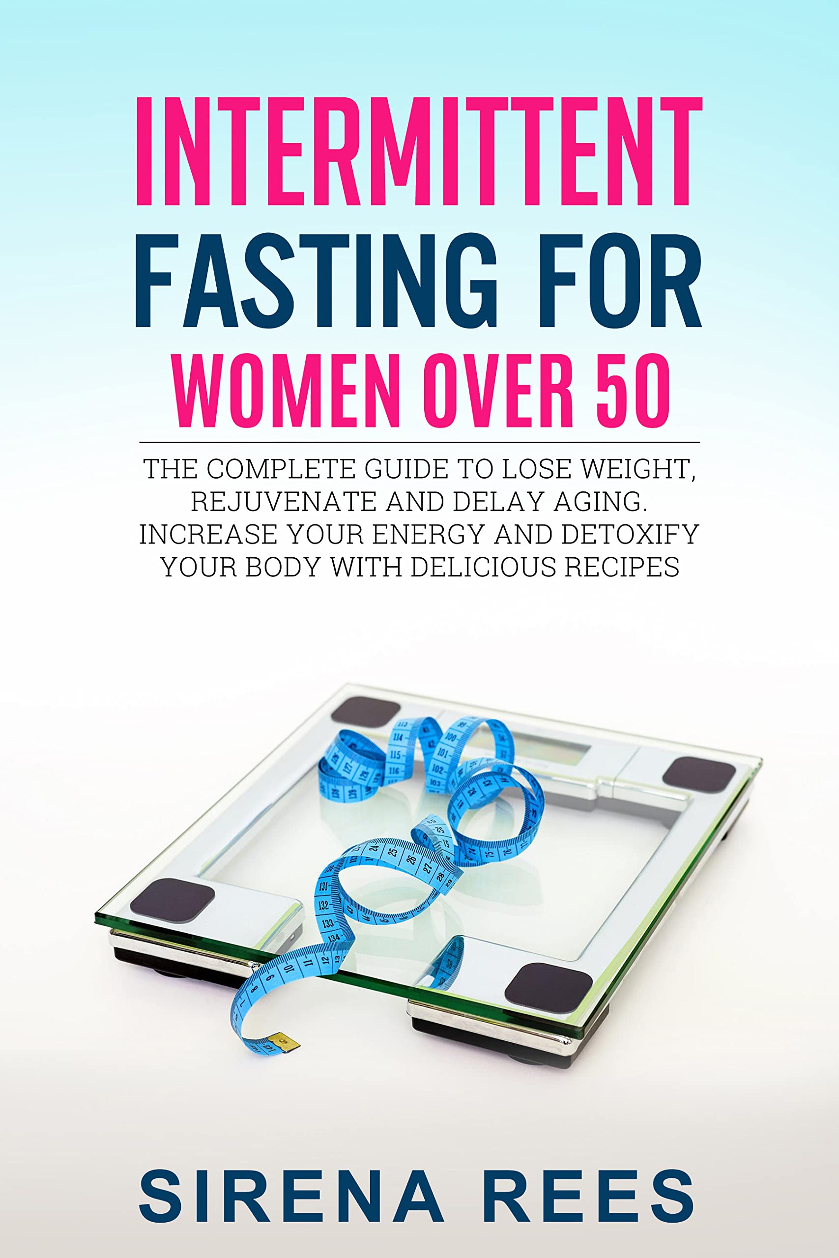 INTERMITTENT FASTING FOR WOMEN OVER 50 The Complete Guide To Lose