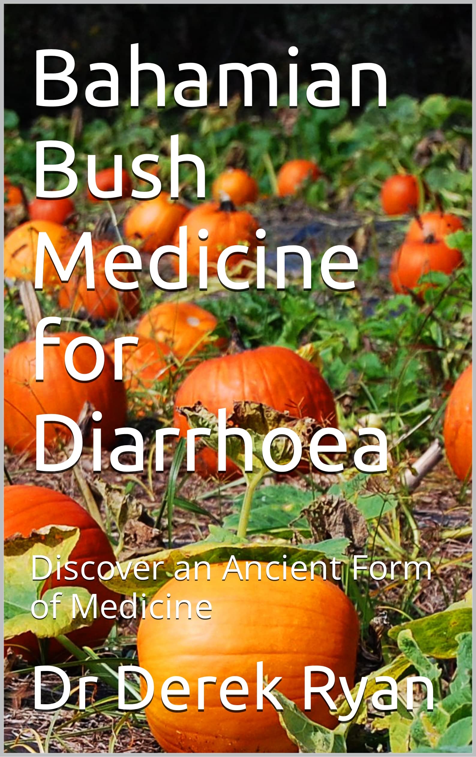 Bahamian Bush Medicine for Diarrhoea Discover an Ancient Form of
