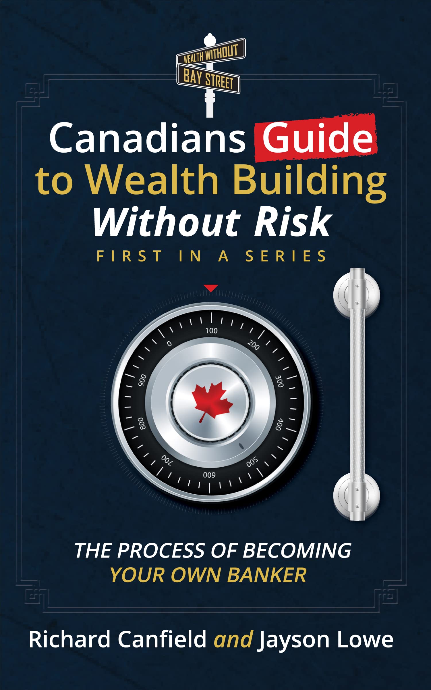 Canadian’s Guide to Wealth Building Without Risk: The Process of Becoming Your Own Banker