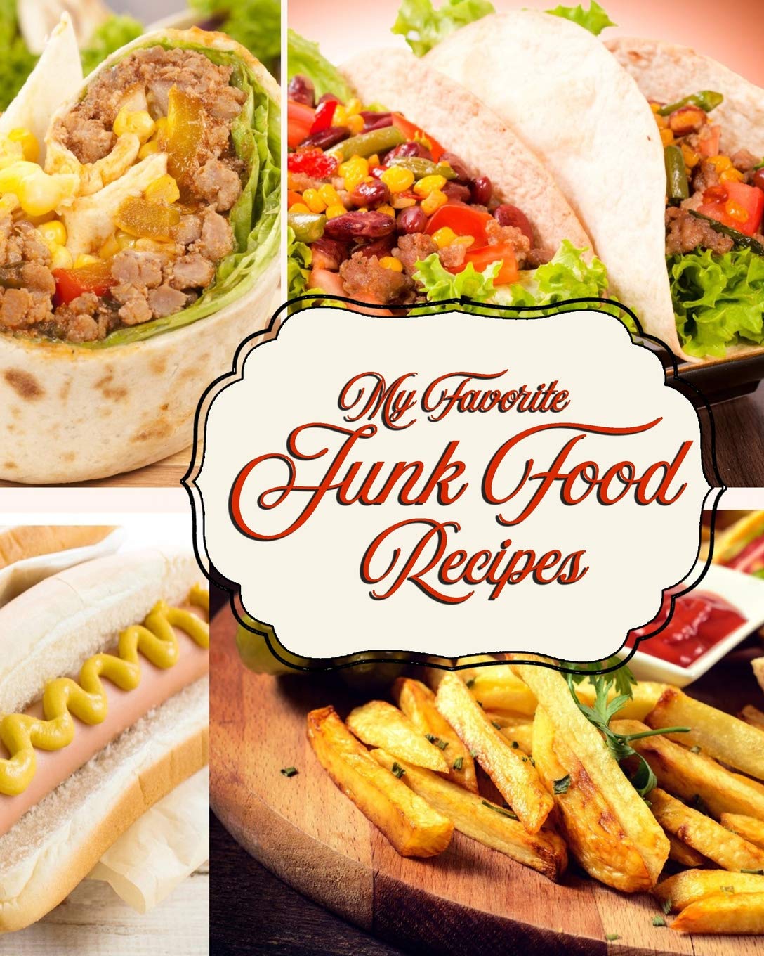 my-favorite-junk-food-recipes-150-pages-of-guilty-pleasures-and