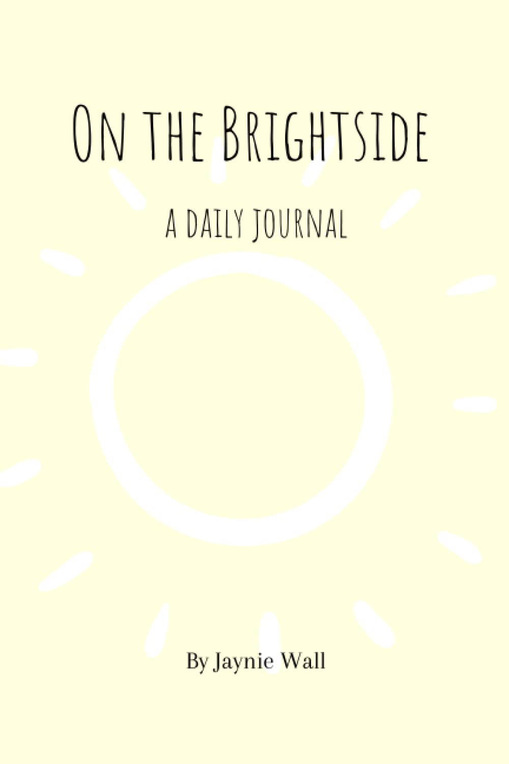 On the Brightside a daily journal by Jaynie Wall Goodreads